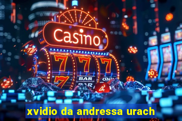 xvidio da andressa urach